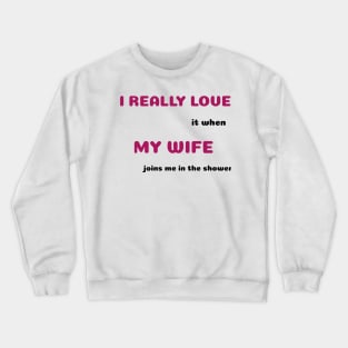 Funny Sayings Joins Me In Shower Graphic Humor Original Artwork Silly Gift Ideas Crewneck Sweatshirt